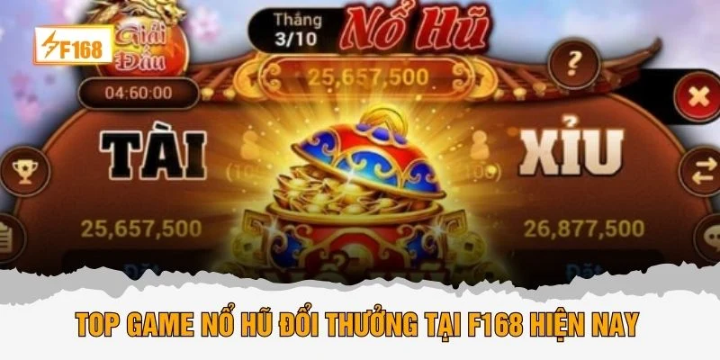 Top game nổ hũ đổi thưởng tại F168 hiện nay 